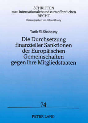 Die Durchsetzung Finanzieller Sanktionen Der Europaeischen Gemeinschaften Gegen Ihre Mitgliedstaaten - Gornig, Gilbert (Editor), and El-Shabassy, Tarik