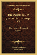Die Dynamik Der Systeme Starrer Korper V2: Die Hohere Dynamik (1898)