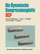 Die Dynamische Kompressionsplatte Dcp - Allgwer, Martin, and Kinzl, L, and Matter, P