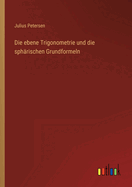 Die ebene Trigonometrie und die sphrischen Grundformeln