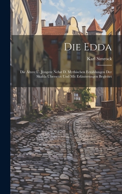 Die Edda: Die ltere U. Jngere Nebst D. Mythischen Erzhlungen Der Skalda bersetzt Und Mit Erluterungen Begleitet - Simrock, Karl