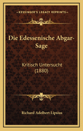 Die Edessenische Abgar-Sage: Kritisch Untersucht (1880)