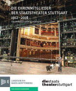 Die Ehrenmitglieder Der Staatstheater Stuttgart 1912-2018: Theatergeschichte in Portraits