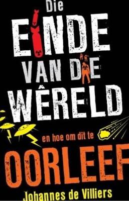 Die Einde Van Die Wereld En Hoe Om Dit TE Oorleef - de Villiers, Johannes Bertus