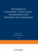 Die Eingriffe Am Gehirnschdel, Gehirn, Gesicht, Gesichtsschdel, an Der Wirbelsule Und Am Rckenmark: 3. Band / 1. Teil