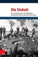 Die Einheit: Das Auswartige Amt, Das Ddr-Aussenministerium Und Der Zwei-Plus-Vier-Prozess