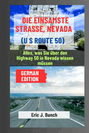 Die Einsamste Stra?e, Nevada (Us Route 50): Alles, was Sie ?ber den Highway 50 in Nevada wissen m?ssen