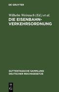 Die Eisenbahn-Verkehrsordnung: Vom 16. Mai 1928. Mit Allgemeinen Ausfhrungsbestimmungen Sowie Dem Internationalen bereinkommen ber Den Eisenbahnfrachtverkehr Vom 30. Mai 1925 Und Dem Internationalen bereinkommen ber Den Eisenbahn-Personen- Und...