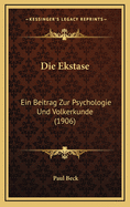 Die Ekstase: Ein Beitrag Zur Psychologie Und Volkerkunde (1906)