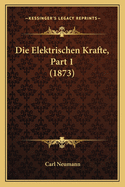 Die Elektrischen Krafte, Part 1 (1873)