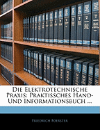 Die Elektrotechnische Praxis: Praktissches Hand- Und Informationsbuch ...