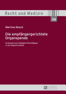 Die Empfaengergerichtete Organspende: Im Kontext Der Bedingten Einwilligung in Die Organentnahme