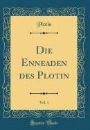 Die Enneaden Des Plotin, Vol. 1 (Classic Reprint)