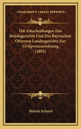 Die Entscheidungen Des Reichsgerichts Und Des Bayrischen Obersten Landesgerichts Zur Civilprozessordnung (1892)