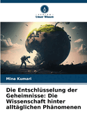 Die Entschl?sselung der Geheimnisse: Die Wissenschaft hinter allt?glichen Ph?nomenen