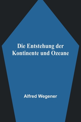 Die entstehung der kontinente und ozeane - Wegener, Alfred