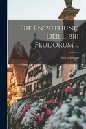 Die Entstehung Der Libri Feudorum ...