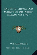 Die Entstehung Der Schriften Des Neuen Testaments (1907)