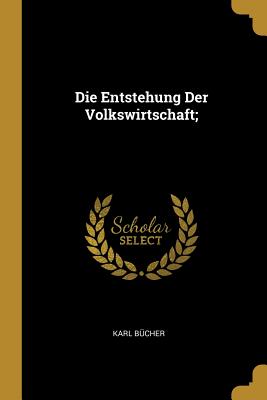 Die Entstehung Der Volkswirtschaft; - Bcher, Karl