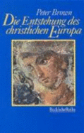 Die Entstehung Des Christlichen Europa