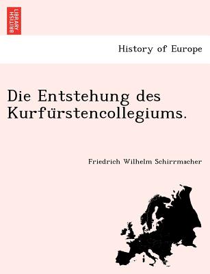 Die Entstehung Des Kurfu Rstencollegiums. - Schirrmacher, Friedrich Wilhelm