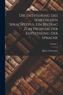 Die Entstehung Des Semitischen Sprachtypus, Ein Beitrag Zum Problem Der Entstehung Der Sprache; Volume 1