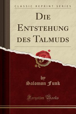 Die Entstehung Des Talmuds (Classic Reprint) - Funk, Salomon