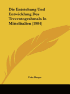 Die Entstehung Und Entwicklung Des Trecentograbmals in Mittelitalien (1904)
