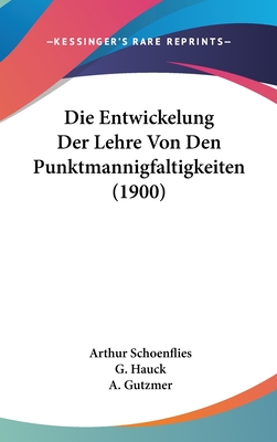 Die Entwickelung Der Lehre Von Den Punktmannigfaltigkeiten (1900) - Schoenflies, Arthur, and Hauck, G (Editor), and Gutzmer, A (Editor)