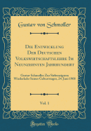 Die Entwicklung Der Deutschen Volkswirtschaftslehre Im Neunzehnten Jahrhundert, Vol. 1: Gustav Schmoller Zur Siebenzigsten Wiederkehr Seines Geburtstages, 24. Juni 1908 (Classic Reprint)