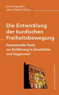 Die Entwicklung der kurdischen Freiheitsbewegung: Gesammelte Texte zur Einfhrung in Geschichte und Gegenwart