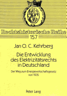 Die Entwicklung Des Elektrizitaetsrechts in Deutschland: Der Weg Zum Energiewirtschaftsgesetz Von 1935