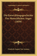 Die Entwicklungsgeschichte Des Menschlichen Auges (1858)