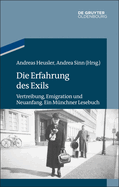 Die Erfahrung Des Exils: Vertreibung, Emigration Und Neuanfang. Ein Munchner Lesebuch