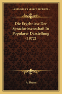 Die Ergebnisse Der Sprachwissenschaft In Popularer Darstellung (1872)