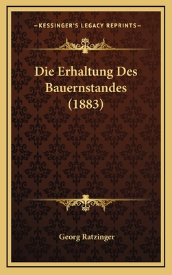 Die Erhaltung Des Bauernstandes (1883) - Ratzinger, Georg