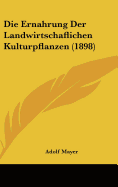 Die Ernahrung Der Landwirtschaflichen Kulturpflanzen (1898)