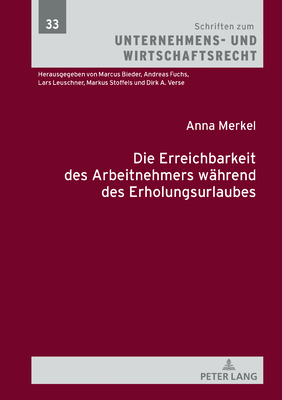 Die Erreichbarkeit des Arbeitnehmers waehrend des Erholungsurlaubs - Stoffels, Markus, and Merkel, Anna Sophie