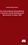 Die erste deutsche Einwanderung in Amerika und die Grndung von Germantown im Jahre 1683