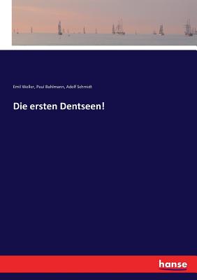 Die ersten Dentseen! - Weller, Emil, and Schmidt, Adolf, and Bahlmann, Paul