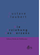 Die Erziehung des Herzens: Geschichte eines jungen Mannes - Gebundene Ausgabe