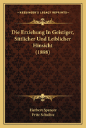 Die Erziehung In Geistiger, Sittlicher Und Leiblicher Hinsicht (1898)