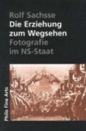 Die Erziehung Zum Wegsehen: Photographie Im Ns-Staat (Paperback)