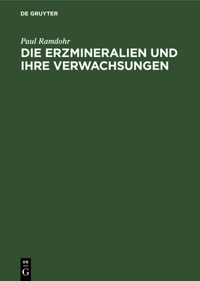 Die Erzmineralien und ihre Verwachsungen - Ramdohr, Paul