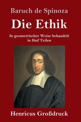 Die Ethik (Gro?druck): In geometrischer Weise behandelt in f?nf Teilen - Spinoza, Baruch De