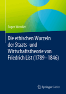 Die Ethischen Wurzeln Der Staats- Und Wirtschaftstheorie Von Friedrich List (1789-1846)