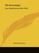 Die Etymologie: Eine Akademische Rede (1905) - Thurneysen, Rudolf