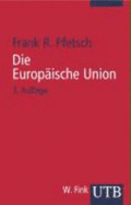 Die Europ?ische Union. Eine Einf?hrung. Geschichte, Institutionen, Prozesse - Pfetsch, Frank R.