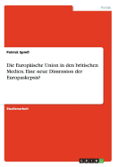 Die Europ?ische Union in den britischen Medien. Eine neue Dimension der Europaskepsis?