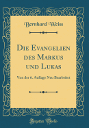 Die Evangelien Des Markus Und Lukas: Von Der 6. Auflage Neu Bearbeitet (Classic Reprint)